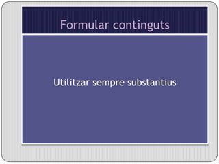 Formular contingutsUtilitzar sempre substantius