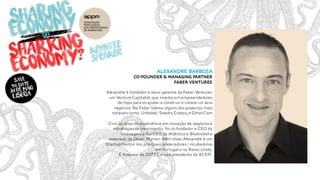 Alexandre barbosa
Co-founder & managing partner
Faber ventures
Alexandre é fundador e sócio-gerente da Faber Ventures.
um Venture Capitalist,que investe em empreendedores
de topo para os ajudar a construir e crescer os seus
negócios. Na Faber liderou alguns dos projectos mais
notáveis como: Unbabel, Seedrs,Codacy e Gitter.Com
Com 20 anos de experiência em inovação de negócios e
estratégiasde crescimento, foi co-fundador e CEO da
Innovagency. Foi CEO da Atlântico e Blueticket e
associado da Oliver Wyman.Além disso Alexandre é um
Startup Mentor nos principais aceleradores/ incubadoras
em Portugal e no Reino Unido.
É Assessor da COTEC e vice-presidente da ACEPI.
 