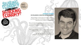 Manuel Tânger
Co-Founder e diretor inovação Beta-I
Miguel Tânger é licenciado em Física e desde os
anos de escola que se interessa por tudo o que se
relaciona com a ciência e a tecnologia.
Tem um mestrado em Física pelo Instituto técnico e
a Universidade de Utrecht,Holanda.O seu primeiro
emprego foi na Mercer,a que se seguiu a Danone e a
Qbian.
Em 2009 co-fundou a Beta-i,cuja missão é ajudar a
acelerar a a fornecer as grandes empresas com
formas de inovação .
Gerador de criatividade,divulgador de
conhecimento, sempre à procura de inovação
 