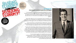 Rui moreira
Presidente câmara municipal do porto
A sua eleição despertouo interesse dos Media em todo o
Mundo,uma vez que foi o primeiro candidato independente a
ser eleito numa grande cidade europeia,atraindo uma onda
de apoio de um movimento de cidadãos em todo o espectro
político.
Antes,Rui Moreira era um empresário bem sucedido e um
investidor com interesses em diferentes setores.É um líder de
opinião em Portugal e uma voz influente em diferentes áreas.
Como colunista e comentarista em diferentes canais de
televisão e jornais, ele tem sido um dos principais defensores
dos interesses da cidade do Porto e do Norte de Portugal.
É autor de várioslivros sobre temas económicos e políticos.
De 2001 a 2013 foi Presidente da Associação Comercial do
Porto,uma das organizações empresariais de maior prestígio
em Portugal.Actuou em vários conselhos e órgãos consultivos
em empresas privadas,universidades e organizações sem fins
lucrativos culturais,sociais e relacionados com o comércio.
É um orador regular em conferências e eventos
internacionais. Viveu e trabalhou na Dinamarca,Noruega,
Alemanha e no Reino Unido (onde também se formou
summa cum laude em Administração de Empresas pela
Universidade de Greenwich).
 