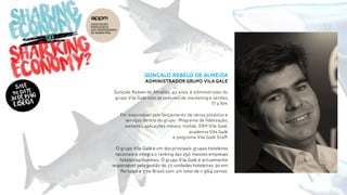 Gonçalo rebelo de almeida
administrador Grupo Vila Galé
Gonçalo Rebelo de Almeida,42 anos, é administrador do
grupo Vila Galé com os pelouros de marketing e vendas,
TI e RH.
Foi responsável pelo lançamento de vários produtos e
serviços dentro do grupo : Programa de fidelização,
websites,aplicações móveis, mobile, ERP Vila Galé,
academia Vila Galé
e programa Vila Galé Staff.
O grupo Vila Galé é um dos principais grupos hoteleiros
nacionais e integra o ranking das 250 maiores empresas
hoteleirasmundiais. O grupo Vila Galé é actualmente
responsável pela gestão de 27 unidades hoteleiras:20 em
Portugal e 7 no Brasil,com um total de 11 964 camas.
 