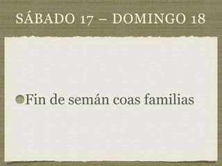 SÁBADO 17 – DOMINGO 18
Fin de semán coas familias
 