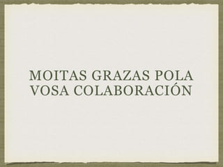 MOITAS GRAZAS POLA
VOSA COLABORACIÓN
 
