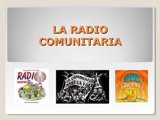 LA RADIO
COMUNITARIA
 