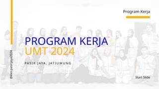 PROGRAM KERJA
UMT 2024
@kkn.pasirjaya2024
PA S I R J AYA , J AT I U W U N G
Start ݺߣ
Program Kerja
 