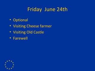 Friday  June 24th Optional Visiting Cheese farmer Visiting Old Castle Farewell 