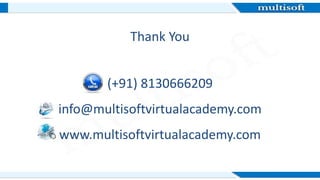 Thank You
(+91) 8130666209
info@multisoftvirtualacademy.com
www.multisoftvirtualacademy.com
 