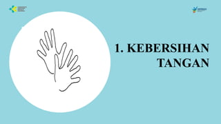 1. KEBERSIHAN
TANGAN
 