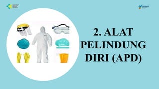 2. ALAT
PELINDUNG
DIRI (APD)
 