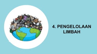 4. PENGELOLAAN
LIMBAH
 