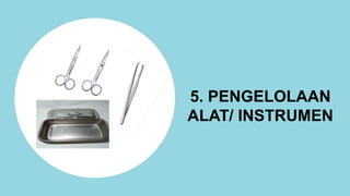 5. PENGELOLAAN
ALAT/ INSTRUMEN
 