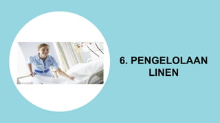 6. PENGELOLAAN
LINEN
 