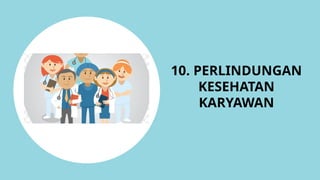 10. PERLINDUNGAN
KESEHATAN
KARYAWAN
 