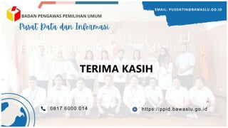 TERIMA KASIH
11
0817 6000 014 https://ppid.bawaslu.go.id
 