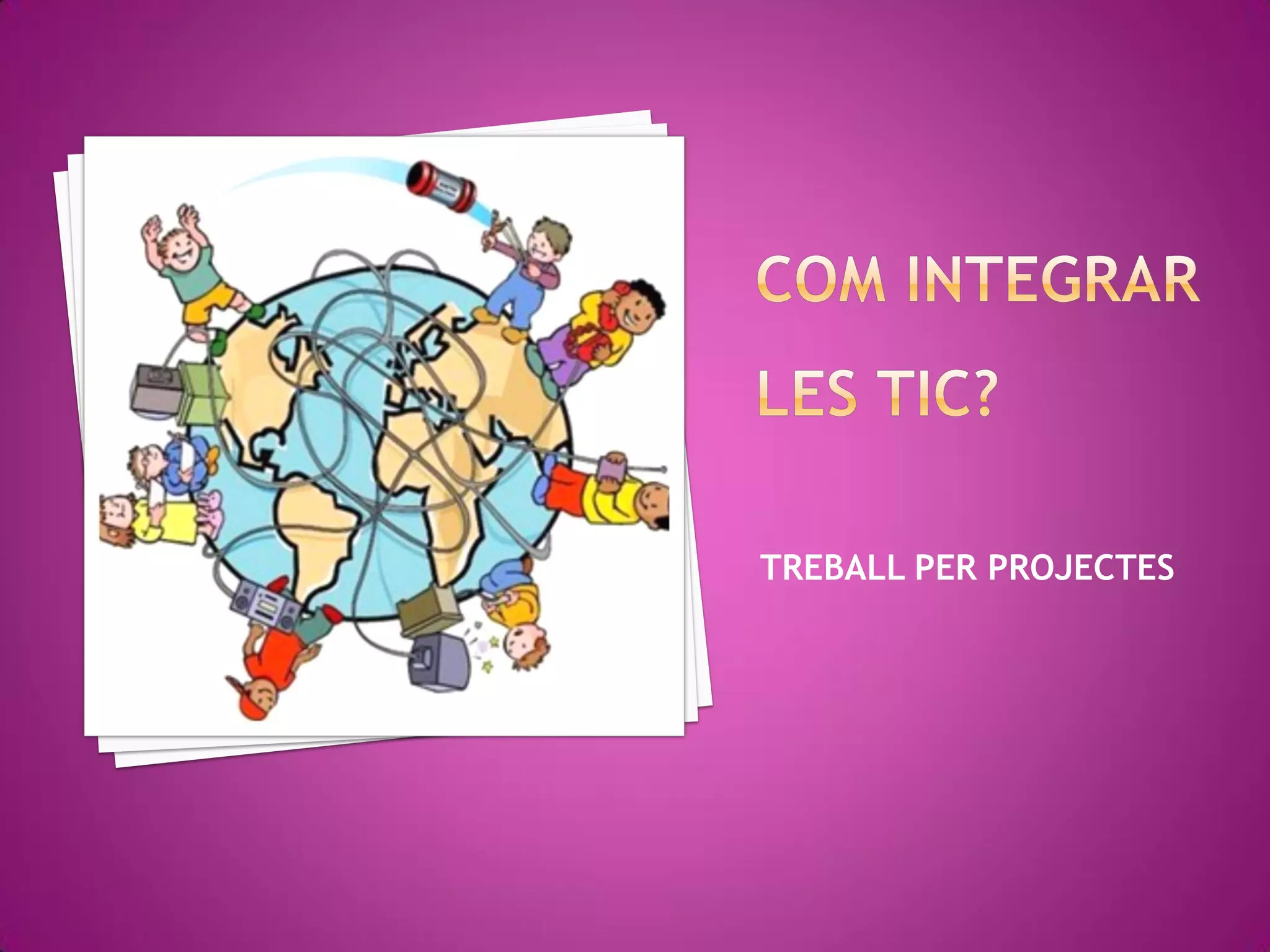 TREBALL PER PROJECTES
 