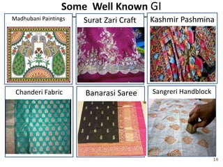 Some Well Known GI
Madhubani Paintings Surat Zari Craft Kashmir Pashmina
Chanderi Fabric Banarasi Saree Sangreri Handblock
14
 