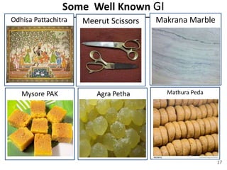 Some Well Known GI
Odhisa Pattachitra Meerut Scissors Makrana Marble
Mysore PAK Agra Petha Mathura Peda
17
 