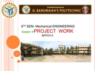 6TH SEM- Mechanical ENGINEERING
Subject PROJECT WORK
BATCH-3
1
 