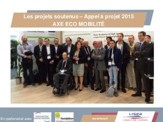 www.lisea.fr
Les projets soutenus – Appel à projet 2015
AXE ECO MOBILITÉ
En partenariat avec
 