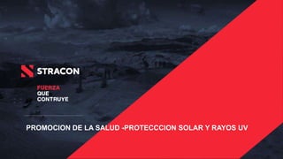 PROMOCION DE LA SALUD -PROTECCCION SOLAR Y RAYOS UV
 