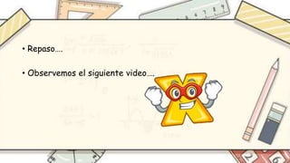 • Repaso….
• Observemos el siguiente video….