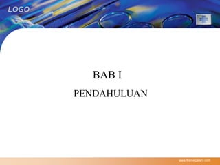 LOGO 
BAB I 
PENDAHULUAN 
www.themegallery.com 
 