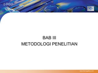 LOGO 
BAB III 
METODOLOGI PENELITIAN 
www.themegallery.com 
 