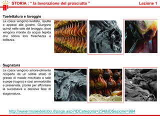          STORIA : “ i lardaroli “                                                                             Lezione 1RELe corporazioni d’Arte e mestieri“ Le corporazioni d’Arte e Mestieri” erano una consociazione di persone occupate in una stessa arte o in un medesimo mestiere, erano rette con proprie leggi, governate con speciali magistrati e avevano come scopo principale l’assicurazione del lavoro per i suoi membri ,il credito e il decoro. A Parma compaiono tra il 1200 e il 1300. Tra queste vi sono i Beccai, coloro che vendono carne suina, il prosciutto e i Lardaroli coloro che ammazzano il maiale e ne salano le carni e vendono formaggi e ladreria.Arte dei Lardaroli e dei Beccai a ParmaNello Statuto dell’Arte dei Beccai di Parma del 1459 si trova la più antica menzione al prosciutto di Parma: è del 1309, il Parma allora lo si chiamava baffa ( verrebbe da back, schiena o da backen, affumicare) poipersuptusdal latino (prosciugato). Nel 1837 Maria Luigia farà costruire nella piazza Ghiaia le Beccherie. Le botteghe private  si chiamavano invece Soriane. La macellazione avveniva in luoghi lontano dalla città, contrassegnati da una lettera dell’alfabeto, vicino , un canale  detto ”canale dei beccai”. 