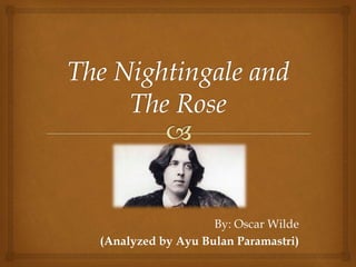 By: Oscar Wilde
(Analyzed by Ayu Bulan Paramastri)
 
