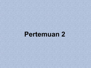 Pertemuan 2
 