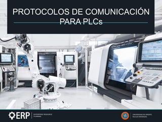 PROTOCOLOS DE COMUNICACIÓN
PARA PLCs
UNIVERSIDAD DE ORIENTE
NUCLEO MONAGAS
 