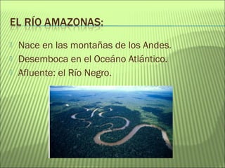  Nace en las montañas de los Andes.
 Desemboca en el Oceáno Atlántico.
 Afluente: el Río Negro.
 