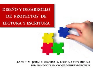 PLAN DE MEJORA DE CENTRO EN LECTURA Y ESCRITURA
         DEPARTAMENTO DE EDUCACIÓN. GOBIERNO DE NAVARRA
 