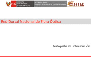 FONDO DE INVERSIÓN EN TELECOMUNICACIONES
Red Dorsal Nacional de Fibra Óptica
Autopista de Información
 