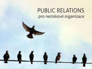 PUBLIC RELATIONS
pro neziskové organizace
 