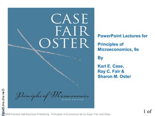 1 of
CHAPDemandandSupp
© 2009 Prentice Hall Business Publishing Principles of Economics 9e by Case, Fair and Oster
PowerPoint Lectures for
Principles of
Microeconomics, 9e
By
Karl E. Case,
Ray C. Fair &
Sharon M. Oster
; ;
 