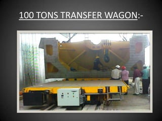 100 TONS TRANSFER WAGON:-
 