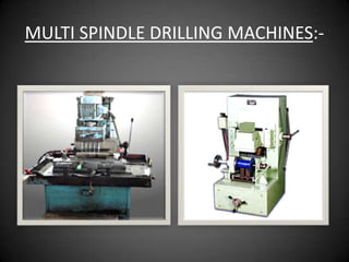 MULTI SPINDLE DRILLING MACHINES:-
 