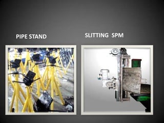 PIPE STAND   SLITTING SPM
 