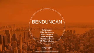 http://www.free-powerpoint-templates-design.com
BENDUNGAN
Kelompok :
Riky Sanjaya .n
Robi cahyadi
Patih anugrah
Dimas andrean
M. Rizal fahdan
LogoType
 