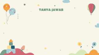 1.
2.
3.
TANYA JAWAB
 