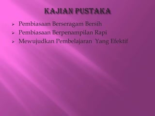    Pembiasaan Berseragam Bersih
   Pembiasaan Berpenampilan Rapi
   Mewujudkan Pembelajaran Yang Efektif
 