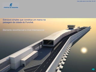 Estrutura simples que constitua um marco na paisagem da cidade do Funchal. Elemento reconhecível a nível Internacional Uma visão sobre a nova Gare, Nov.08 