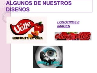 ALGUNOS DE NUESTROS DISEÑOSLOGOTIPOS E IMAGEN