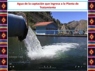 Agua de la captación que ingresa a la Planta de
Tratamiento
Lic. Elsa Benavente Salazar
 