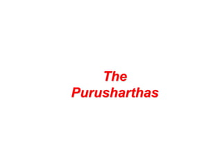 The
Purusharthas
 