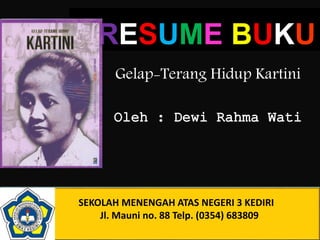 RESUME BUKU
Gelap-Terang Hidup Kartini
SEKOLAH MENENGAH ATAS NEGERI 3 KEDIRI
Jl. Mauni no. 88 Telp. (0354) 683809
 