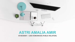 ASTRI AMALIA AMIR
05180300001 – ILMU KOMUNIKASI (PUBLIC RELATION)
 