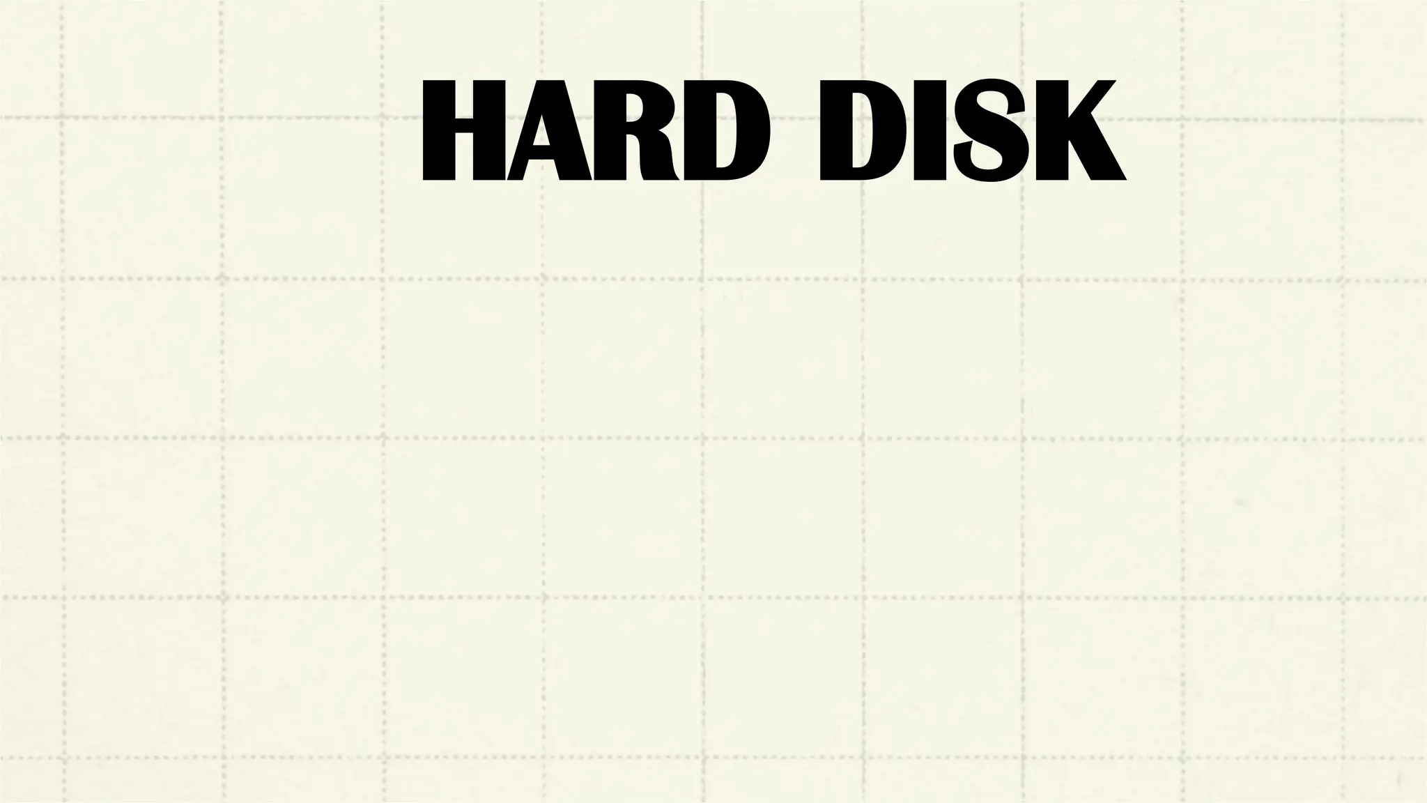 HARD DISK
 