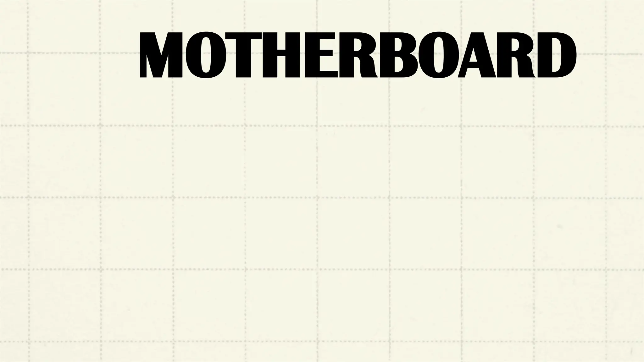 MOTHERBOARD
 